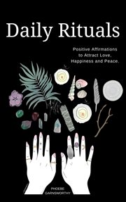 Daily rituals : positive affirmations to attract love, peace and happiness cover image