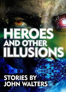 Cover image for Heroes and Other Illusions: Stories