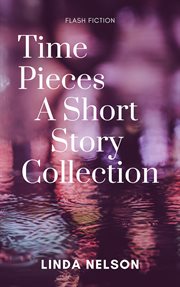 Time pieces : a short story collection cover image