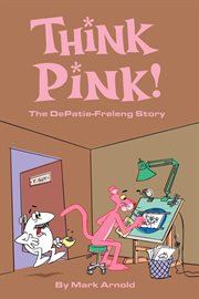 Think pink : the story of DePatie-Freleng cover image