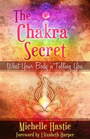 The chakra secret: what your body is telling you, a min-e-book™ cover image