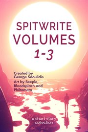 Spitwrite Volumes 1-3 : a Short Story Collection cover image