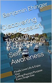 Discovering your passion through incredible self-awareness: finally love life & enjoy your callin : Awareness cover image