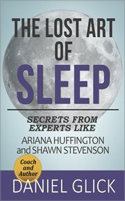 The lost art of sleep: secrets from experts like ariana huffington and shawn stevenson cover image