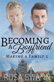 Becoming a Boyfriend : MM Omegaverse Mpreg Romance. Making a Family cover image