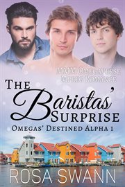 The Baristas' Surprise : MMM Omegaverse Mpreg Romance. Omegas' Destined Alpha cover image