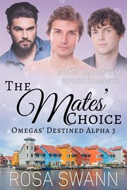 The Mates' Choice : MMM Omegaverse Mpreg Romance. Omegas' Destined Alpha cover image