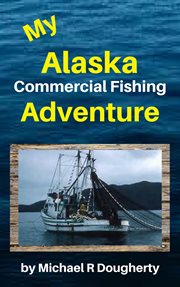 My Alaska Commercial Fishing Adventure cover image
