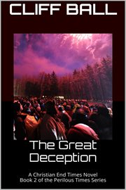 The great deception : Christian end times novel cover image
