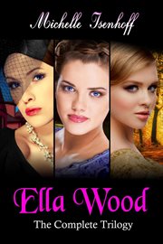 Ella Wood: The Complete Trilogy : the complete trilogy cover image