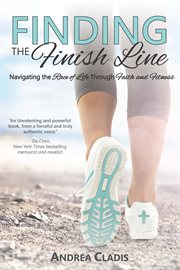 Finding the finish line: navigating the race of life through faith and fitness cover image