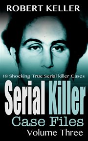 Serial Killer Case Files Volume 3 : Serial Killer Case Files cover image