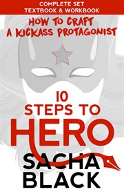 10 steps to hero : how to craft a kickass protagonist the complete textbook & workbook cover image