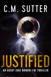 Justified : an Agent Jade Monroe FBI thriller cover image