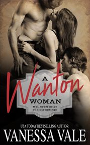 A wanton woman : mail order bride of Slate Springs cover image