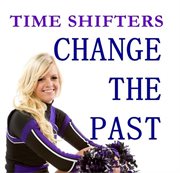 Change the past. Time Shifters cover image