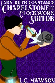 Lady ruth constance chapelstone and the clockwork suitor cover image
