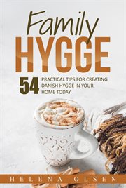 Family hygge. 54 Practical ways for Creating Danish Hygge in Your Home Today cover image