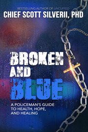Broken and blue: a policeman's guide to health, hope and healing cover image
