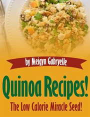 Quinoa recipes:  the low calorie miracle seed! cover image