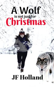 A wolf is not just for christmas. A Wolf is not Just for Christmas cover image