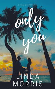 Only you. A Viral Videos Novel cover image