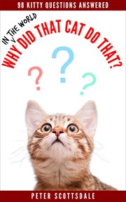 Why in the world did that cat do that? 98 kitty questions answered cover image
