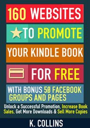 160 websites to promote your book for free with bonus 50 facebook groups and pages unlock a succe cover image