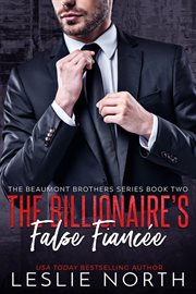 The Billionaire's False Fiancée : Beaumont Brothers cover image