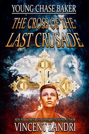Young Chase Baker and the Cross of the Last Crusade cover image