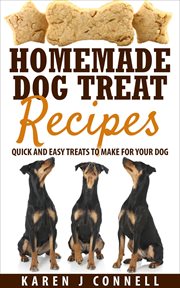 Homemade dog treat recipes - quick and easy treats to make for your dog cover image