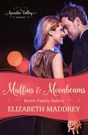 Muffins & Moonbeams (An Arcadia Valley Romance) : Baxter Family Bakery cover image