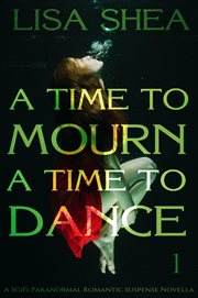 A time to mourn a time to dance - a scifi paranormal romantic suspense novella cover image