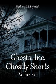 Ghostly Shorts : Ghosts, Inc. - The Short Story Anthologies cover image