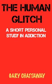 The human glitch: a short personal study in addiction cover image