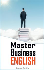 Master business english: 90 words and phrases to take you to the next level cover image