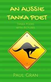 An aussie tanka poet: tanka poems with pictures : Tanka Poems With Pictures cover image