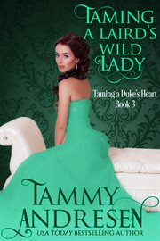 Taming a laird's wild lady. Taming a duke's heart cover image