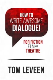 How to write awesome dialogue! : for fiction, film and theatre cover image