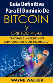Guía Definitiva Para EL Dominio De Bitcoin Y Criptodivisas cover image