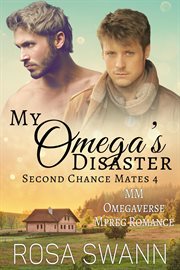 My Omega's Disaster : MM Omegaverse Mpreg Romance. Second Chance Mates cover image