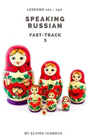 Speaking russian fast-track 3: lesson notes, lessons 101-150 cover image