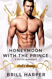 Honeymoon with the prince : : A Modern Day Fairy Tale cover image