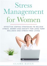 Stress management for women: effective coping strategies to relieve stress, worry and anxiety for cover image