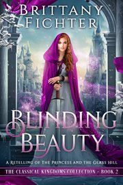 Blinding Beauty : A Clean Fairy Tale Retelling of the Princess and the Glass Hill cover image
