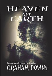 Heaven and earth: paranormal flash fiction cover image