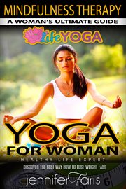 Yoga for woman: mindfulness therapy. 50 Poses for Stress Relief of Yoga for Complete Beginners: Healthy Living, Meditation, Yoga Sutras, cover image