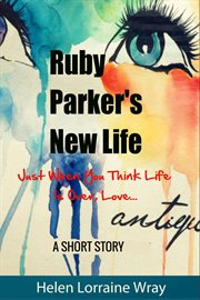 Ruby parker's new life: just when you think life is over, love cover image