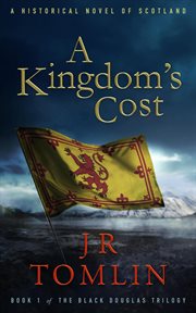 A Kingdom's Cost : Black Douglas Trilogy, Book 1 cover image
