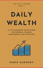 Daily wealth: 21 life-changing meditations on personal finance management and investing cover image